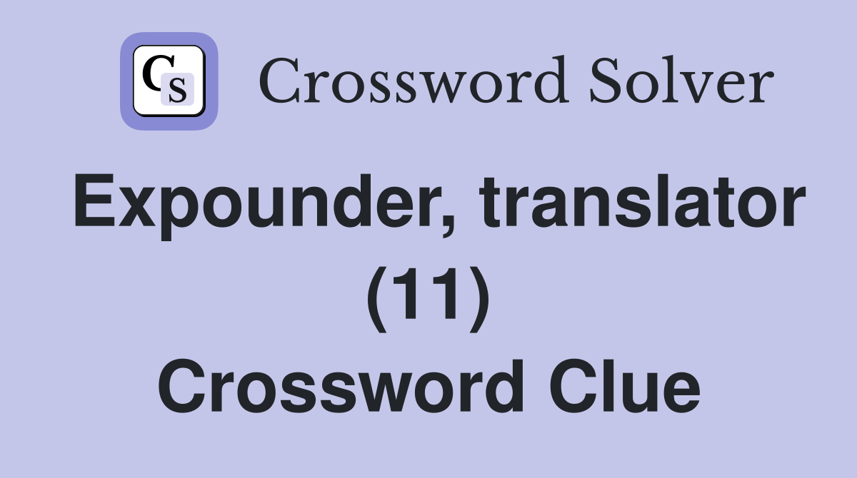 Expounder, translator (11) Crossword Clue