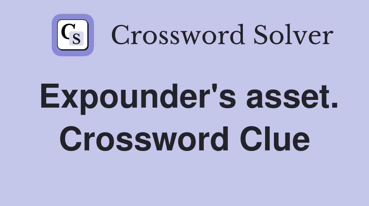 Expounder's asset. Crossword Clue