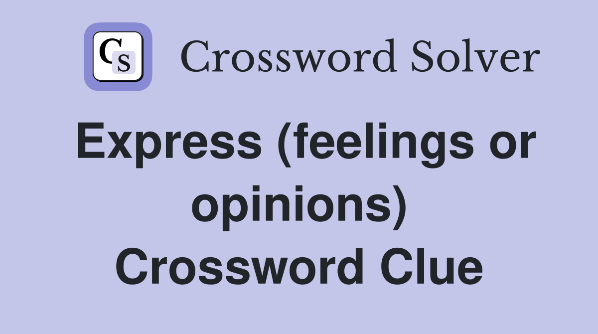 Express (feelings or opinions) Crossword Clue