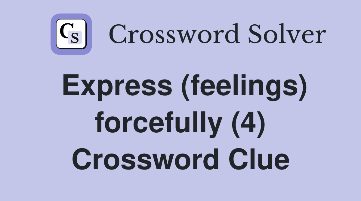 Express (feelings) forcefully (4) Crossword Clue