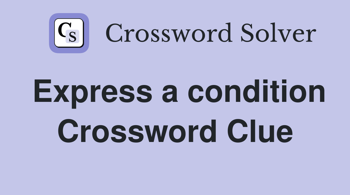 Express a condition Crossword Clue