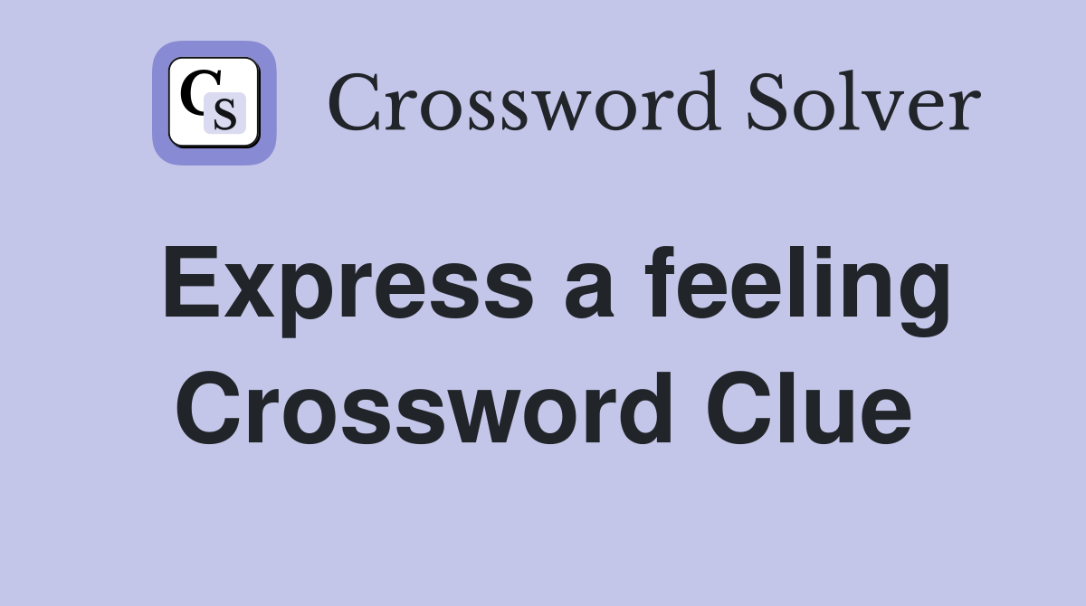 Express a feeling Crossword Clue