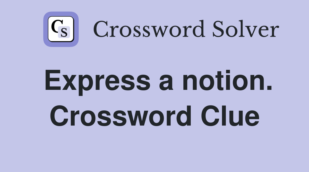 Express a notion. Crossword Clue