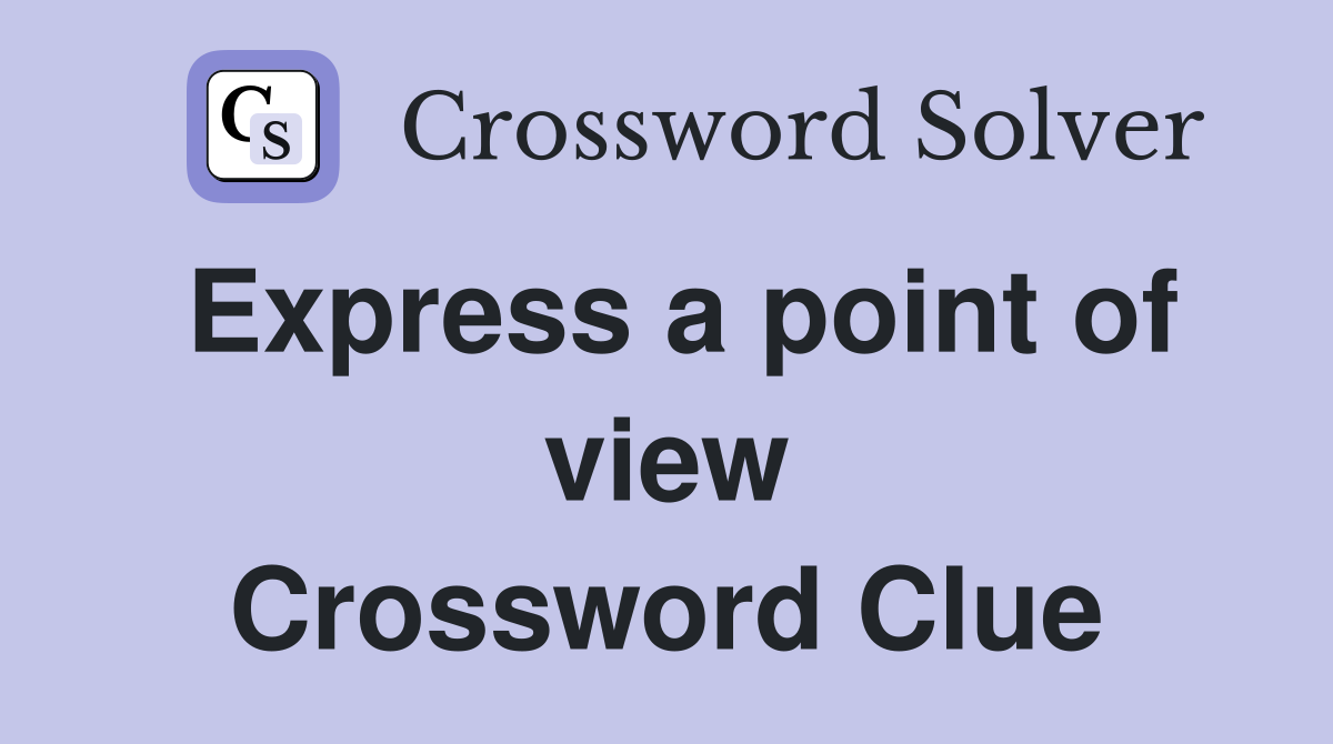 Express a point of view Crossword Clue