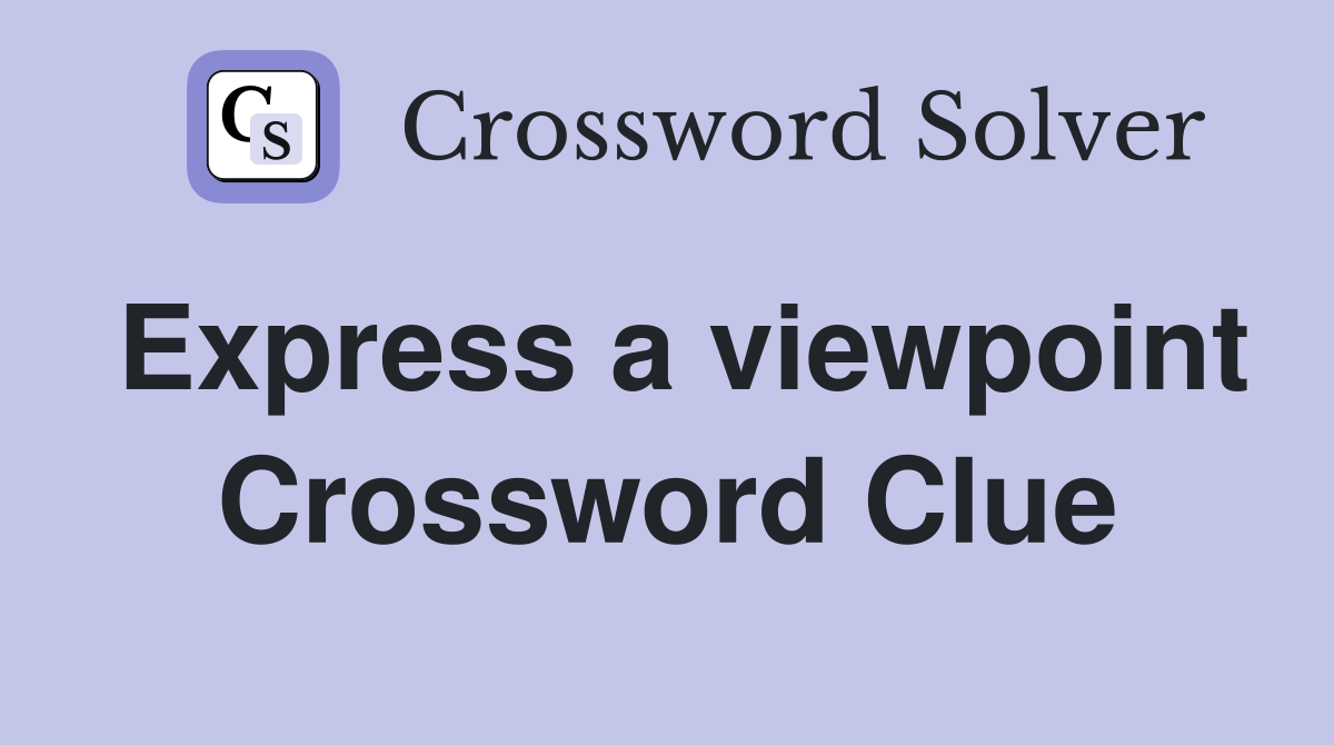 Express a viewpoint Crossword Clue