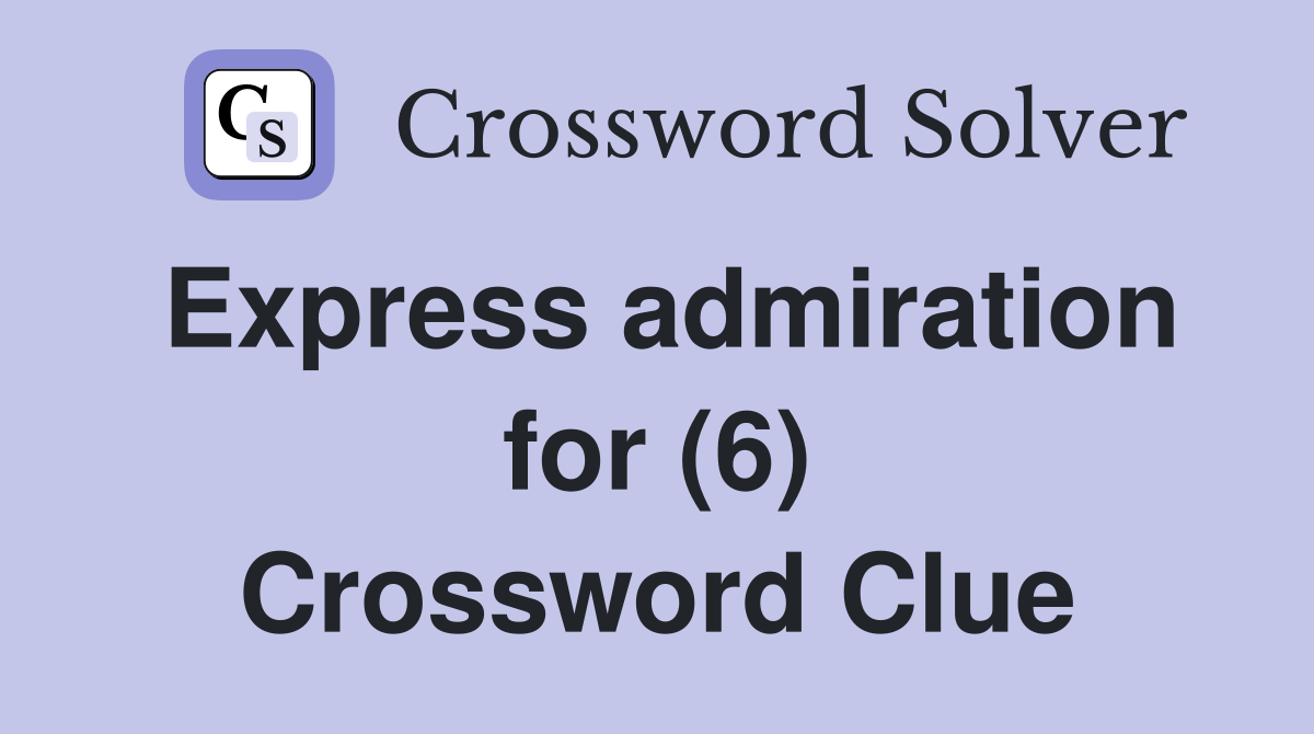 Express admiration for (6) Crossword Clue