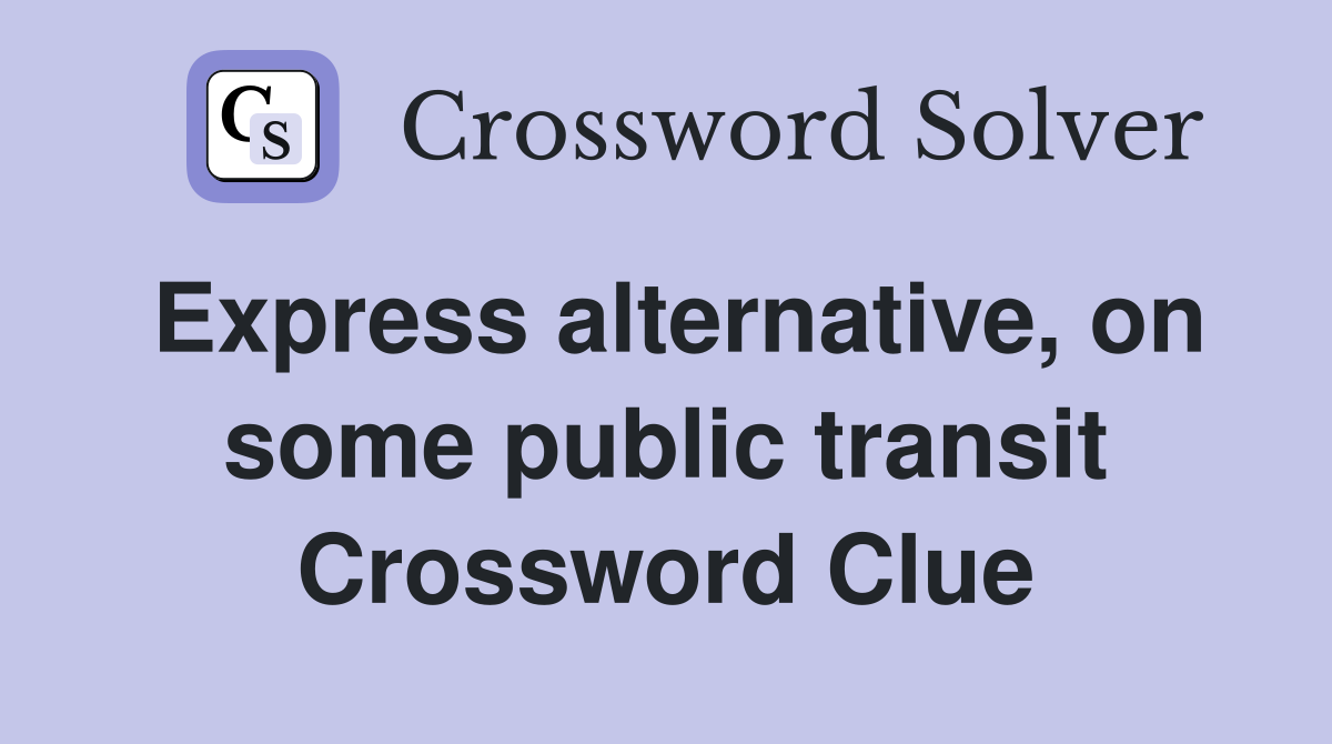 Express alternative, on some public transit Crossword Clue