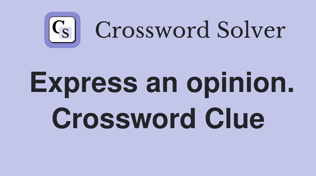 Express an opinion. Crossword Clue