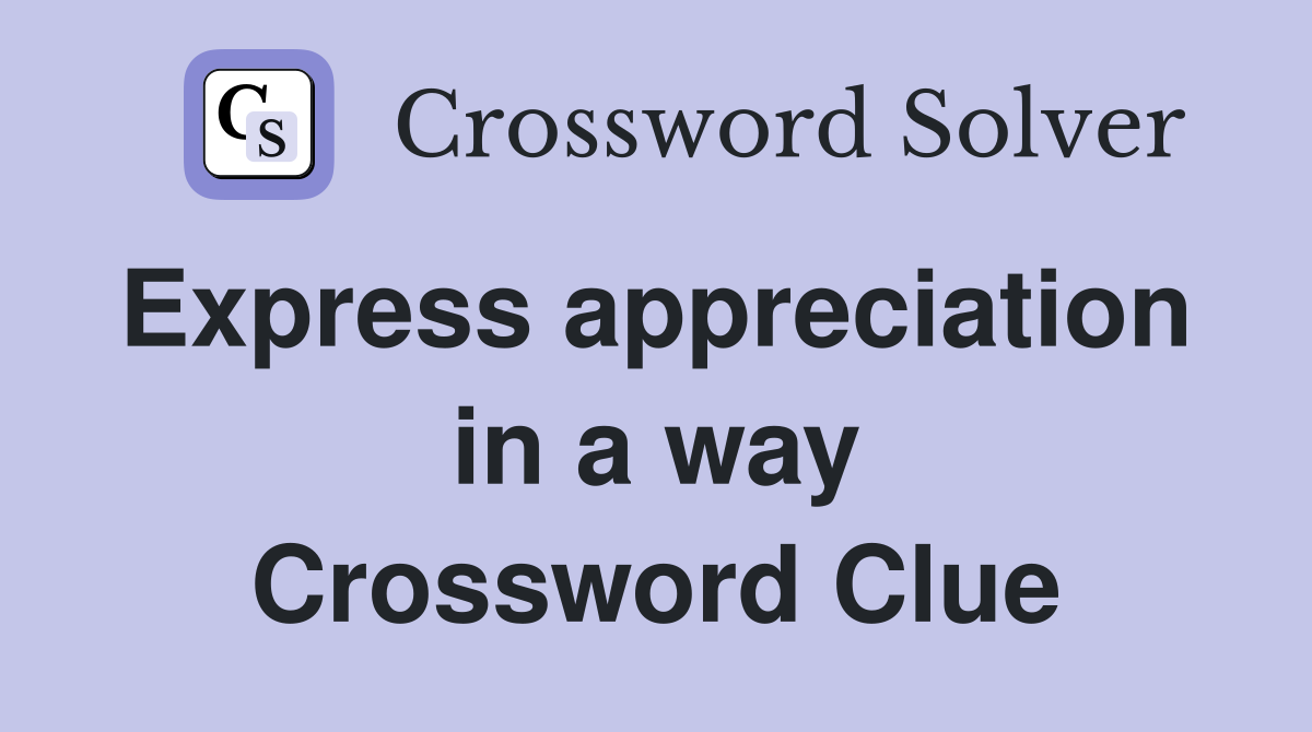 Express appreciation  in a way Crossword Clue