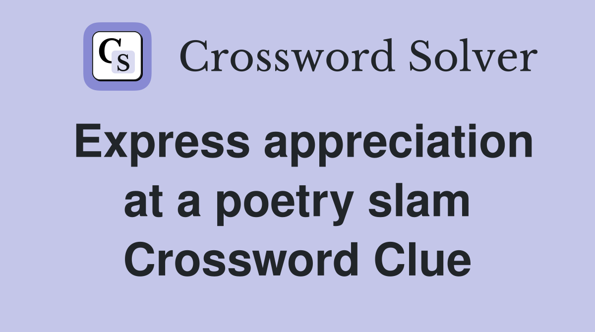 Express appreciation at a poetry slam Crossword Clue
