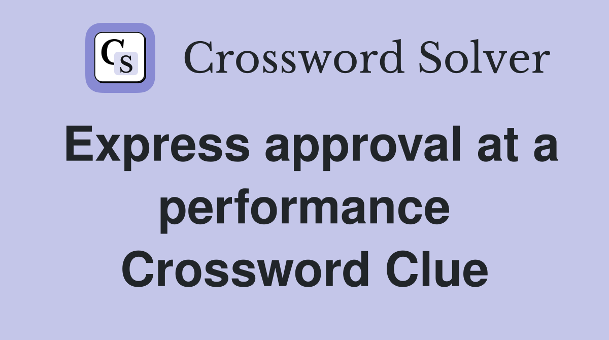 Express approval at a performance Crossword Clue