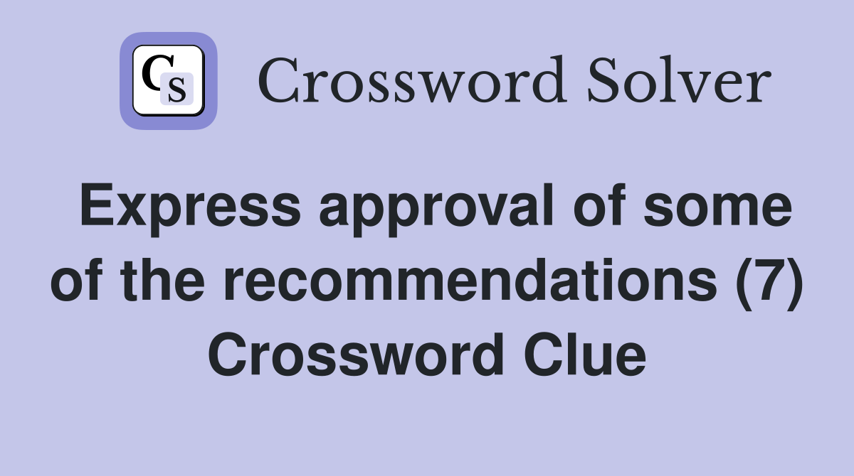 Express approval of some of the recommendations (7) Crossword Clue
