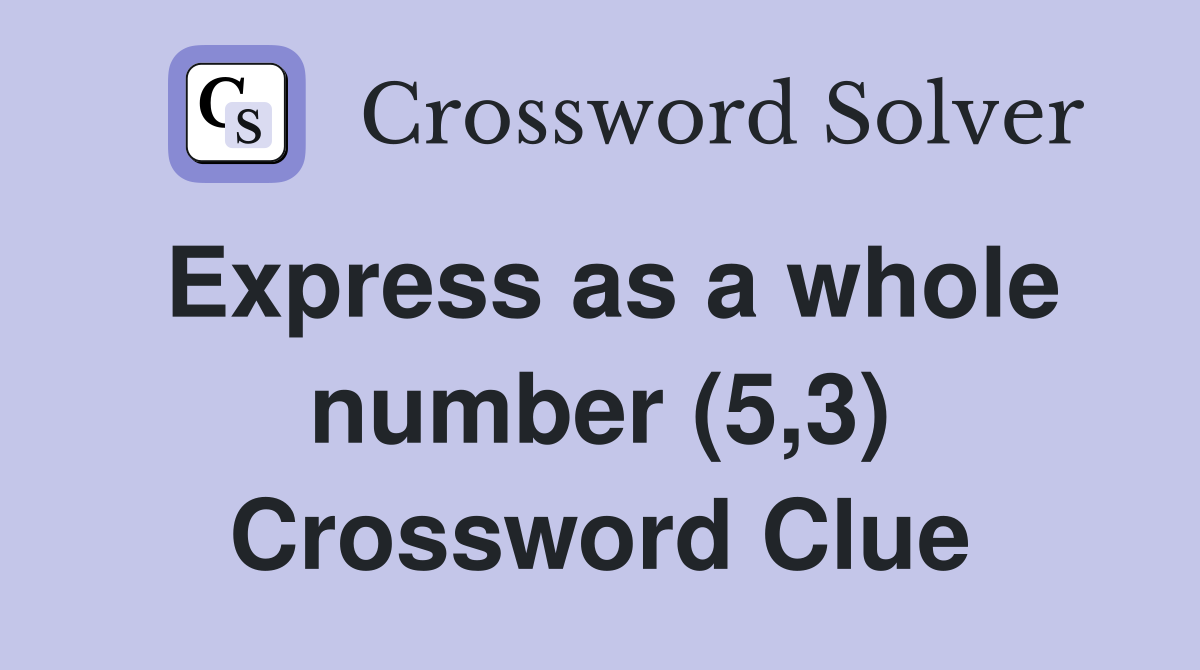 Express as a whole number (5,3) Crossword Clue
