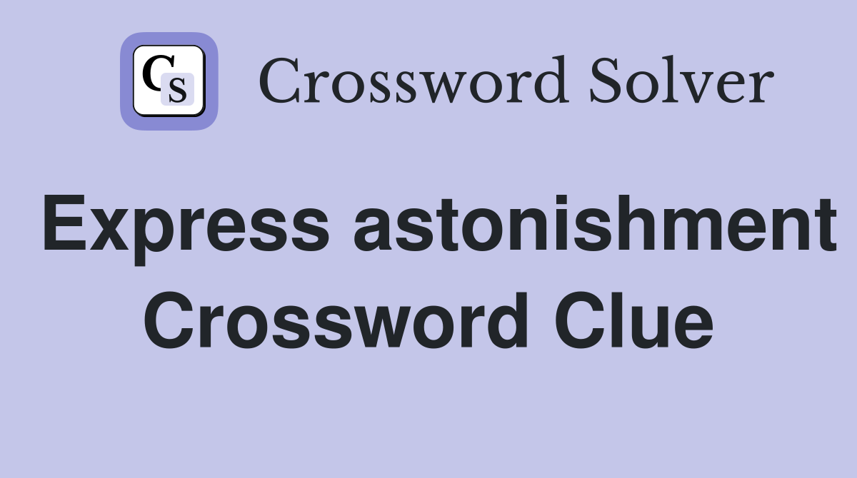 Express astonishment Crossword Clue