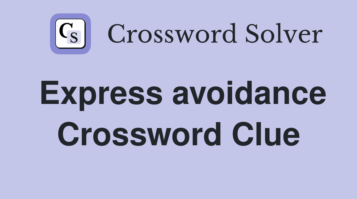 Express avoidance Crossword Clue