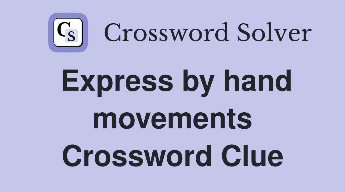Express by hand movements Crossword Clue