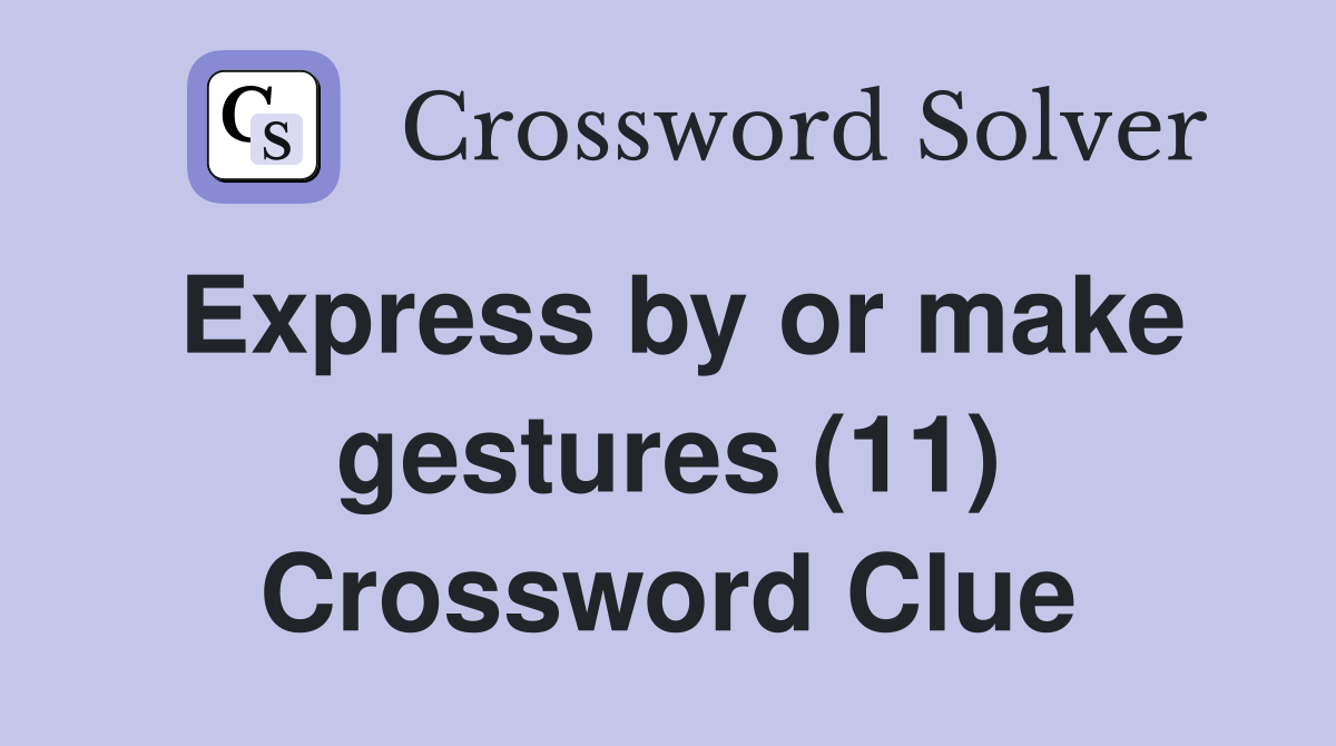 Express by or make gestures (11) Crossword Clue