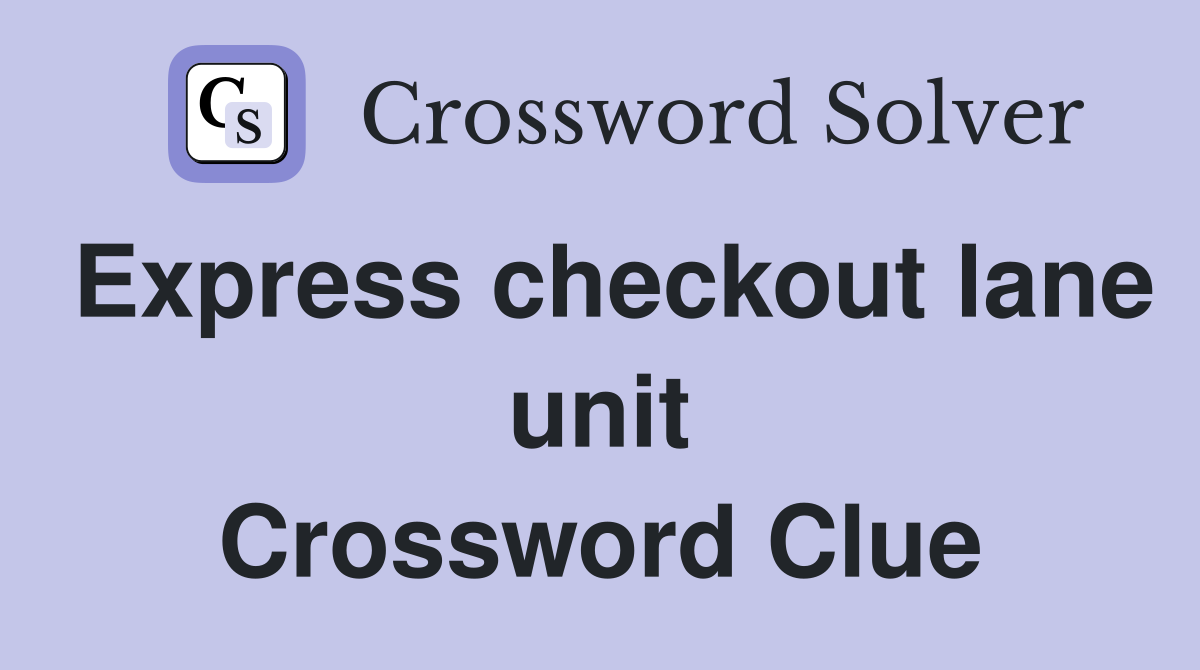 Express checkout lane unit Crossword Clue