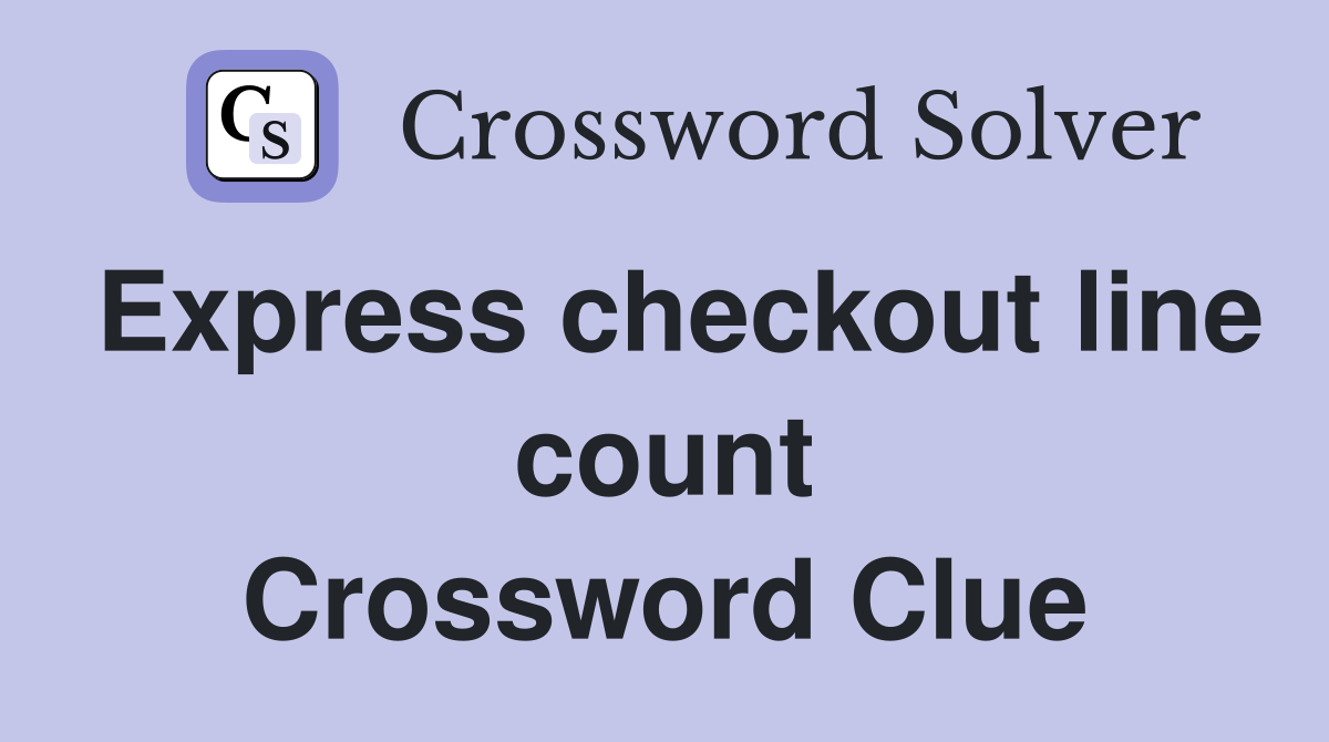 Express checkout line count Crossword Clue