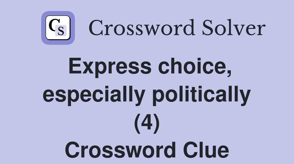 Express choice, especially politically (4) Crossword Clue