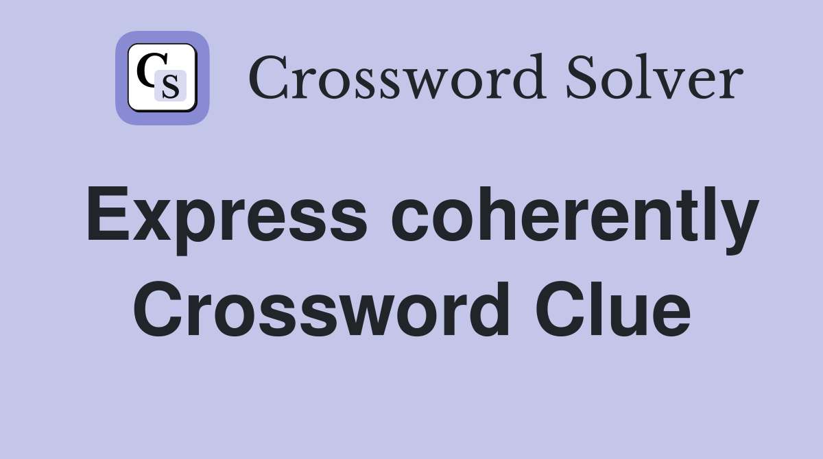 Express coherently Crossword Clue