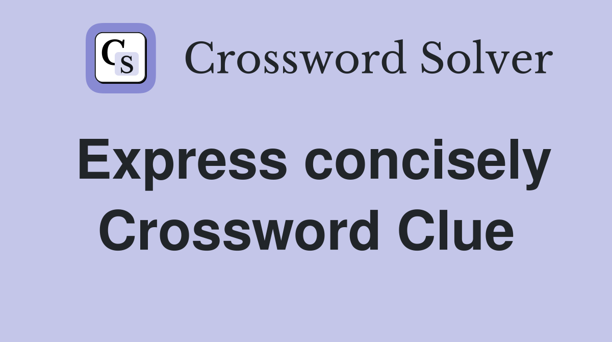 Express concisely Crossword Clue