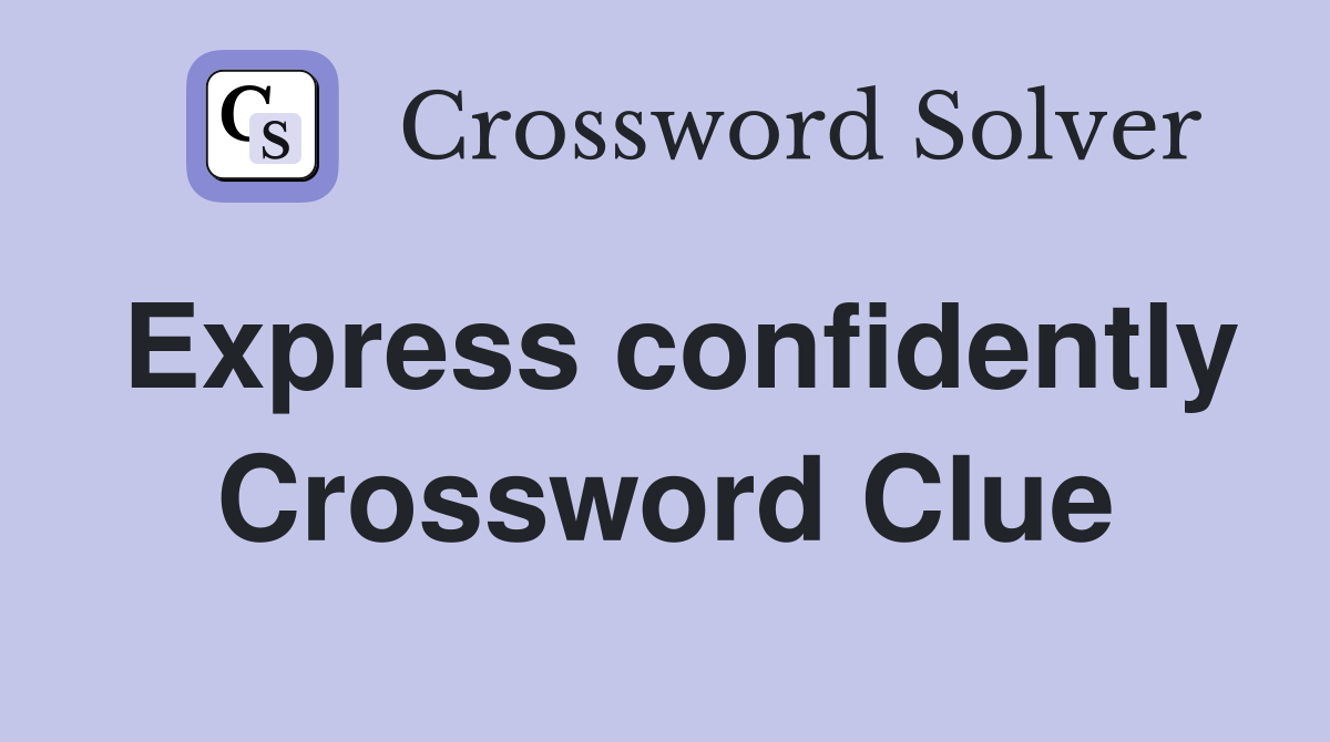 Express confidently Crossword Clue