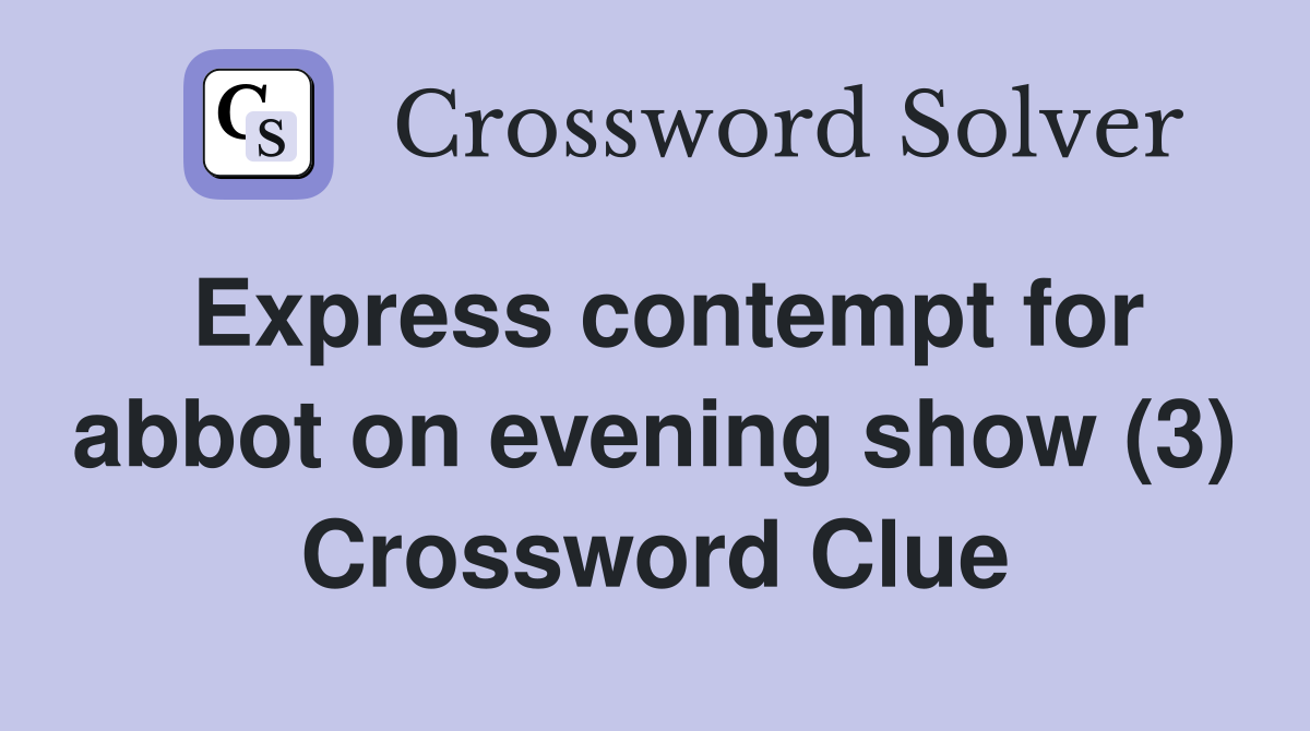 Express contempt for abbot on evening show (3) Crossword Clue