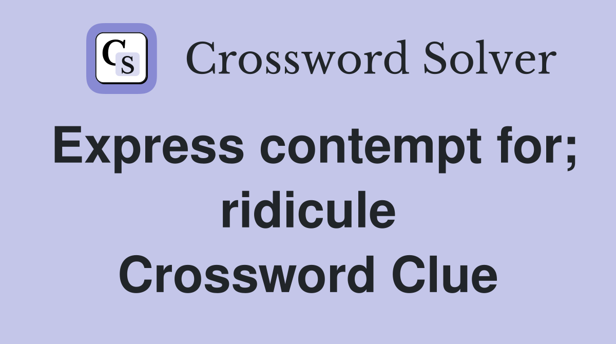Express contempt for; ridicule Crossword Clue