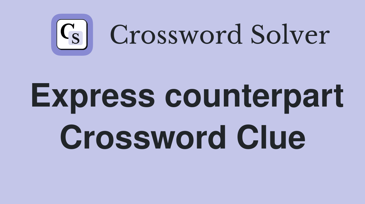 Express counterpart Crossword Clue