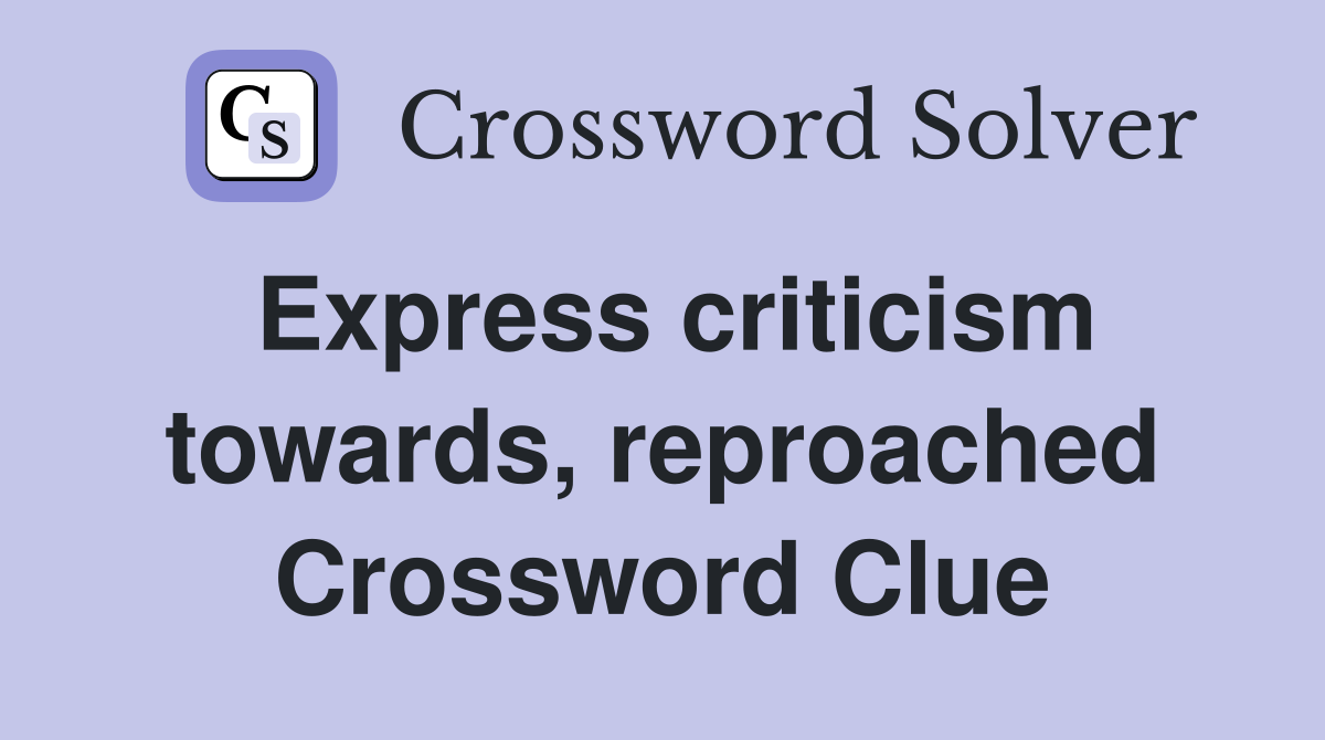 Express criticism towards, reproached Crossword Clue