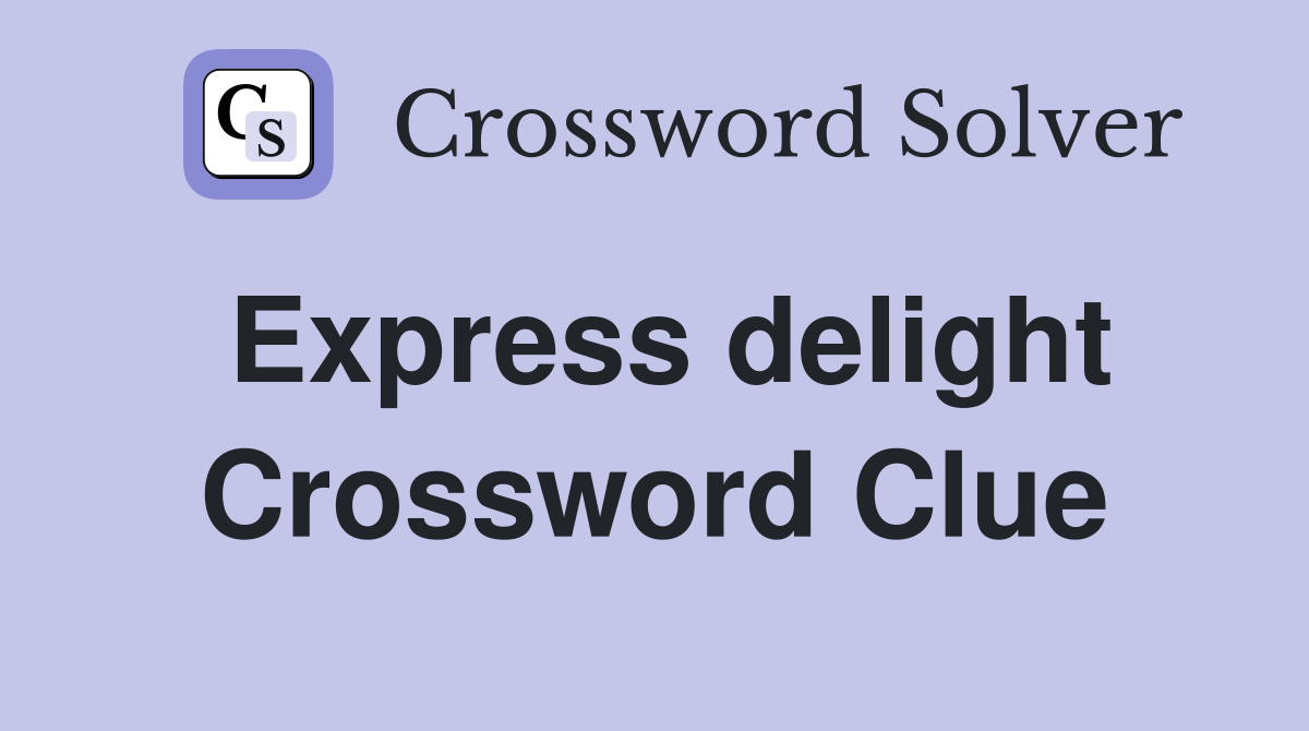 Express delight Crossword Clue
