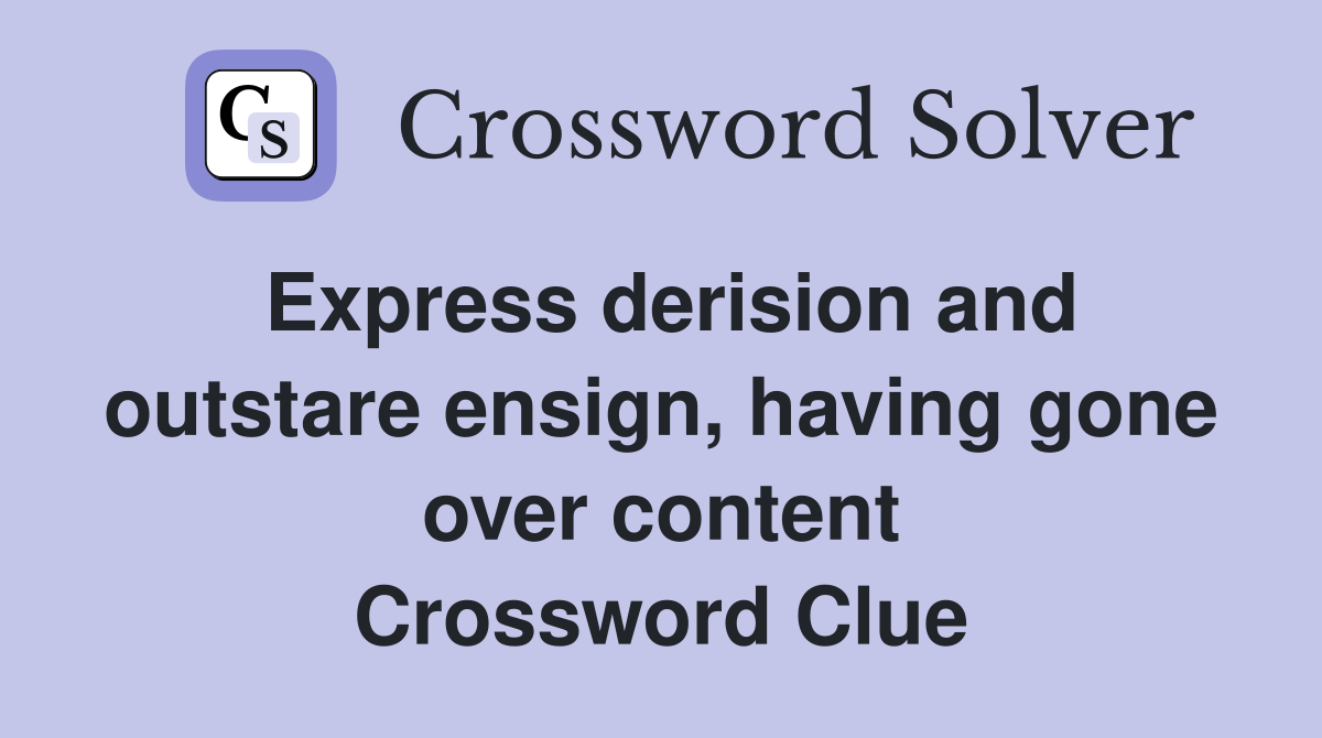 Express derision and outstare ensign, having gone over content Crossword Clue