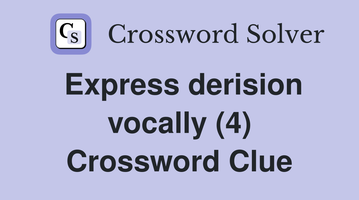 Express derision vocally (4) Crossword Clue