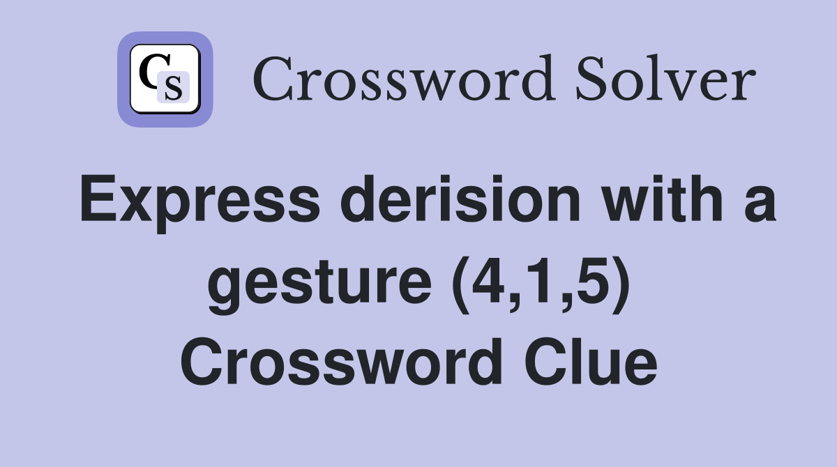 Express derision with a gesture (4,1,5) Crossword Clue