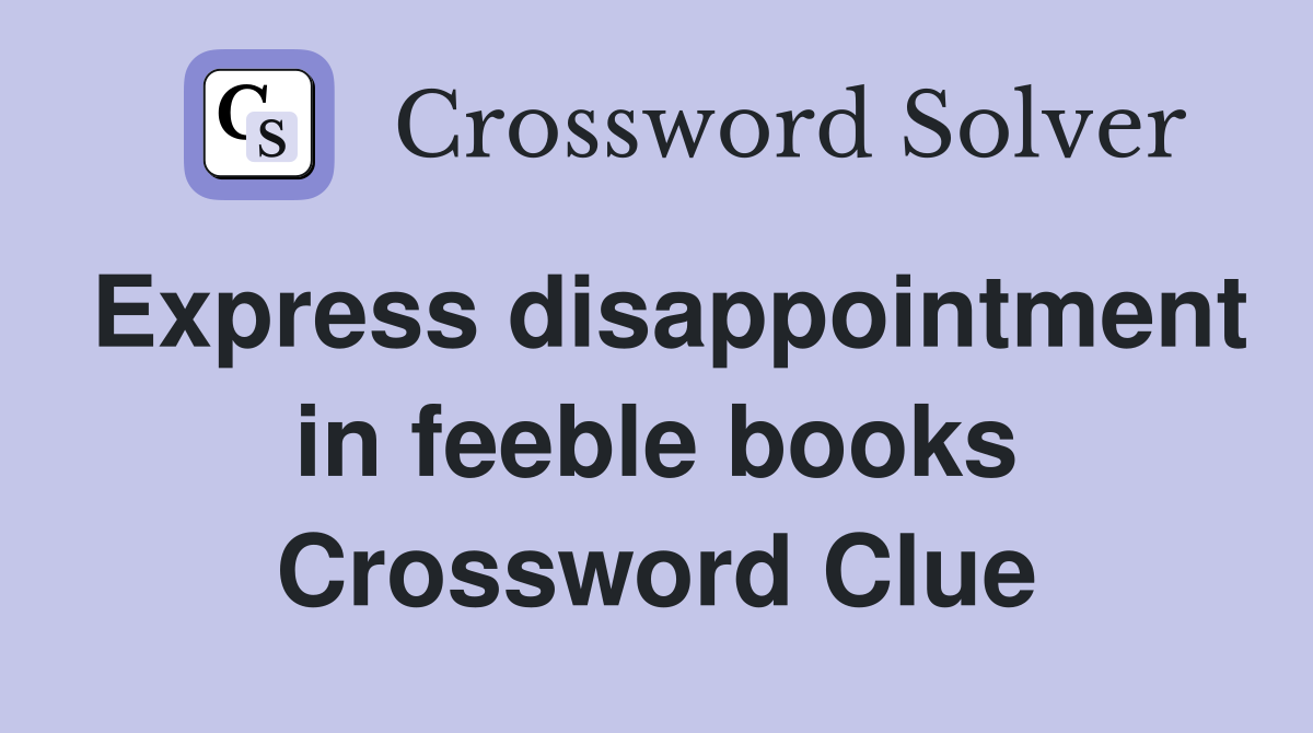 Express disappointment in feeble books Crossword Clue