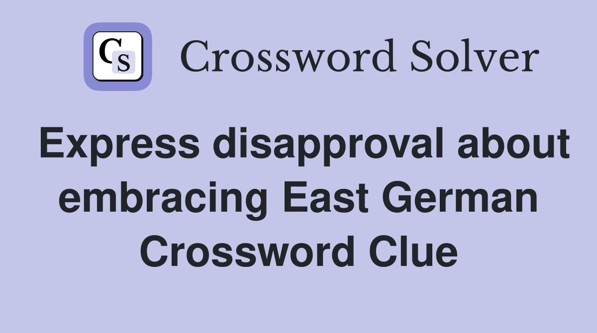 Express disapproval about embracing East German Crossword Clue