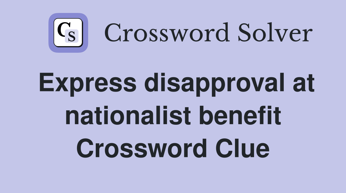 Express disapproval at nationalist benefit Crossword Clue