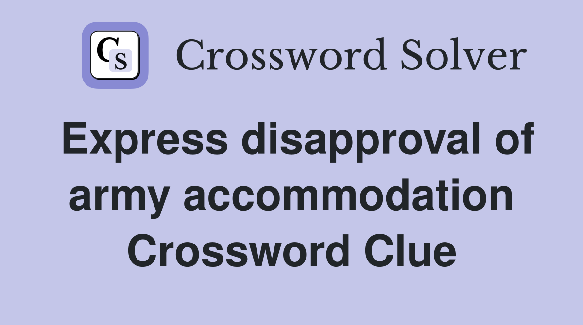 Express disapproval of army accommodation Crossword Clue