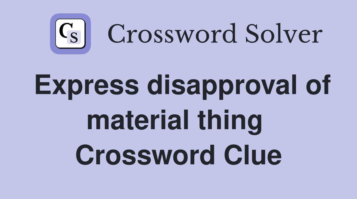 Express disapproval of material thing  Crossword Clue