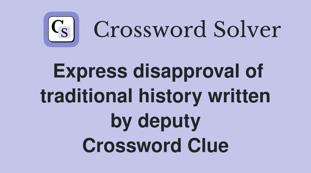 Express disapproval of traditional history written by deputy Crossword Clue