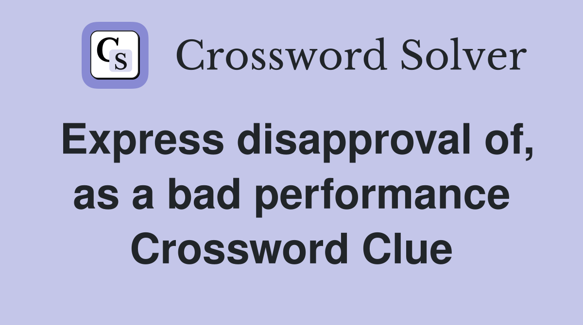 Express disapproval of, as a bad performance Crossword Clue