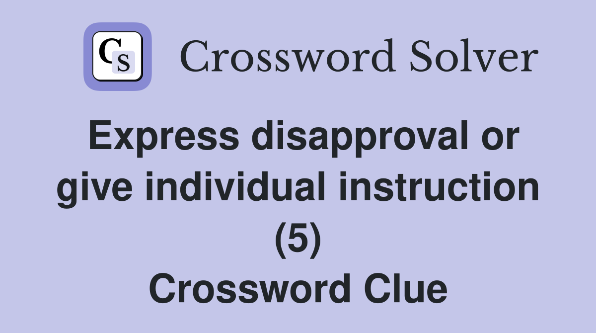 Express disapproval or give individual instruction (5) Crossword Clue