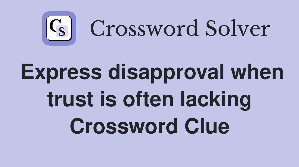 Express disapproval when trust is often lacking Crossword Clue