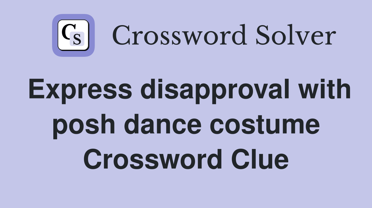 Express disapproval with posh dance costume Crossword Clue