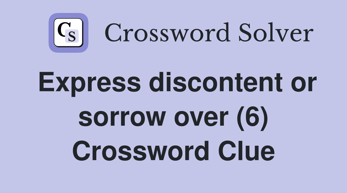 Express discontent or sorrow over (6) Crossword Clue