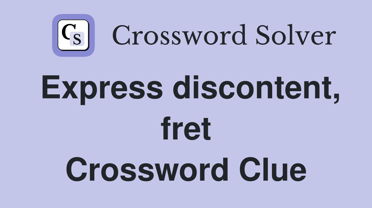 Express discontent, fret Crossword Clue
