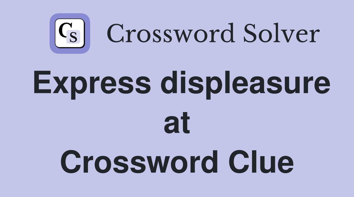 Express displeasure at Crossword Clue