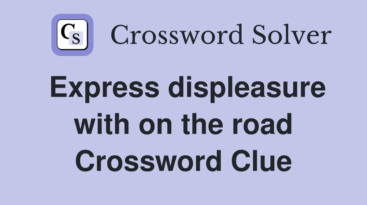 Express displeasure with on the road Crossword Clue