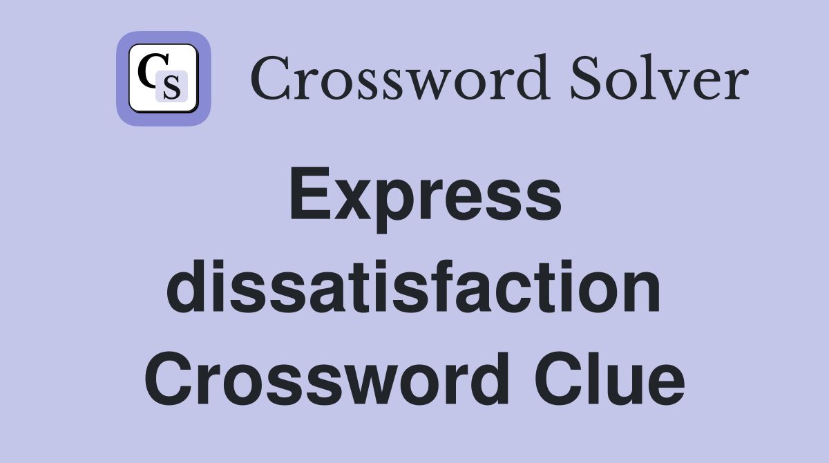 Express dissatisfaction Crossword Clue